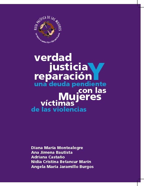 VERDAD, JUSTICIA Y REPARACIÓN UNA DEUDA PENDIENTE CON LAS MUJERES VÍCTIMAS DE LAS VIOLENCIAS